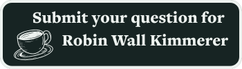 Submit your question for Robin Kimmerer button