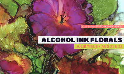 Alcohol Ink Florals with Julie Tibus Alcohol Ink Florals with Julie Tibus